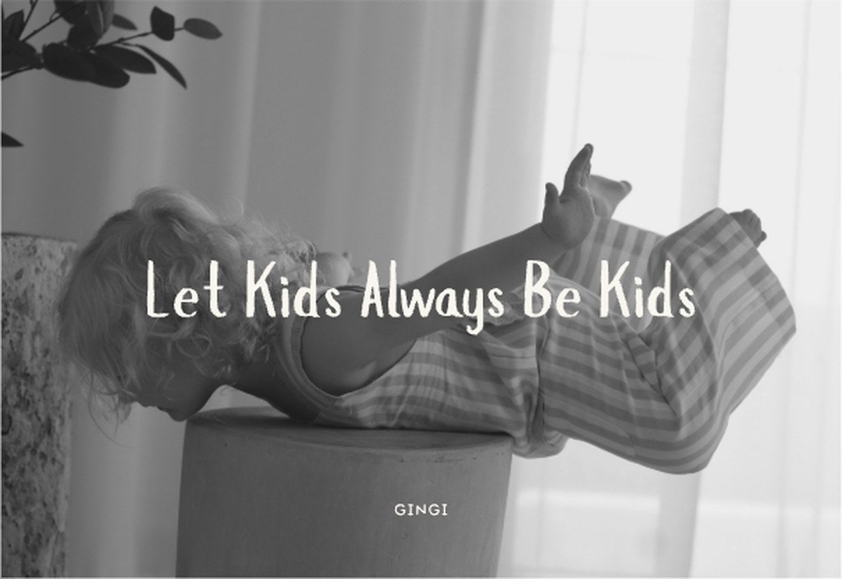 Let Kids Always Be Kids — GINGI